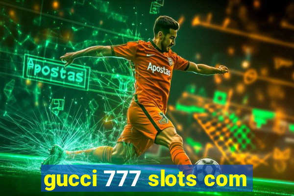 gucci 777 slots com